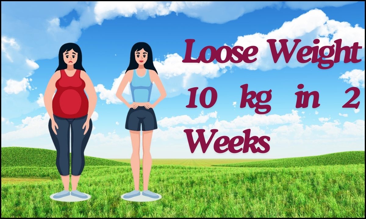 How To Loose 10 Kg Weight In 2 Weeks